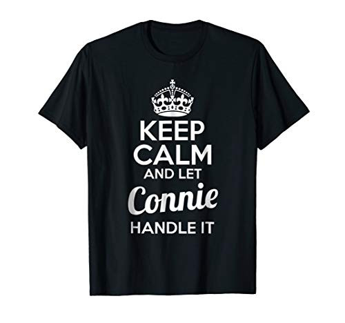 Connie T-Shirt Keep Calm and Let Connie Handle It