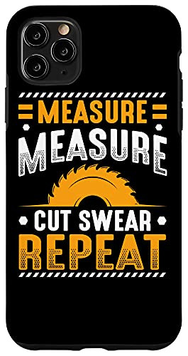 iPhone 11 Pro Max Measure Cut Swear Repeat Woodworker Construction Worker Case