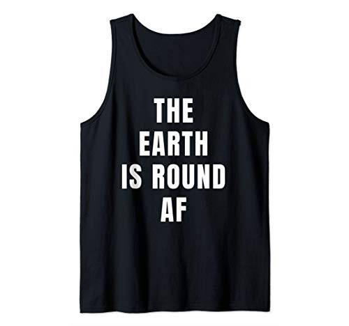 The Earth Is Round AF Round Earther Tank Top