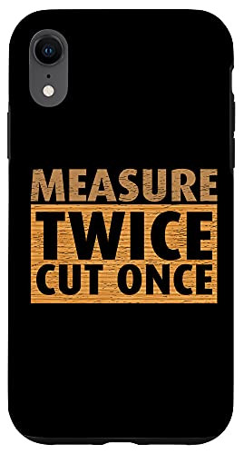 iPhone XR Funny Measure Twice Cut Once Woodworker Case