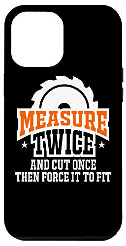 iPhone 12 Pro Max Measure Twice Cut Once Funny Woodworking Carpentry Men Case