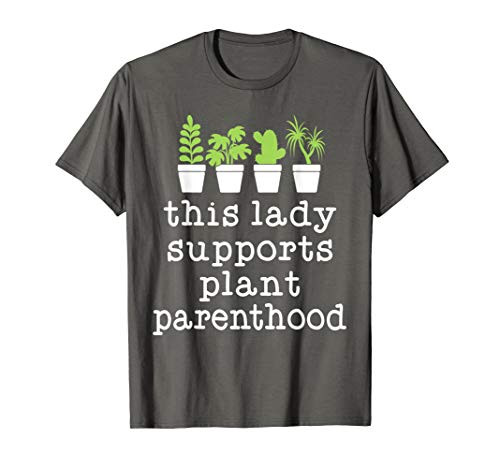 This Lady Supports Plant Parenthood Plant Lovers Gift IDeas T-Shirt
