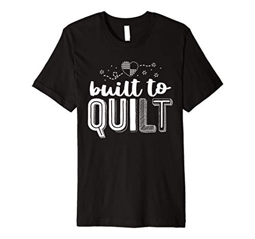 Built to Quilt Quilter Tee Quilting Shirt For Women Sewing Premium T-Shirt Built to Quilt Quilter Tee Quilting Shirt For Women Sewing Premium T-Shirt