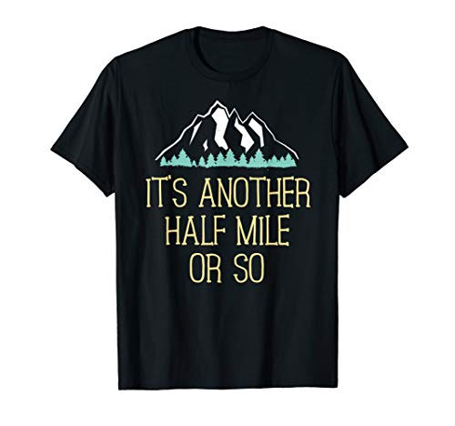 Half Mile Or So T Shirt - Funny Hiking Gift For Nature Hike T-Shirt
