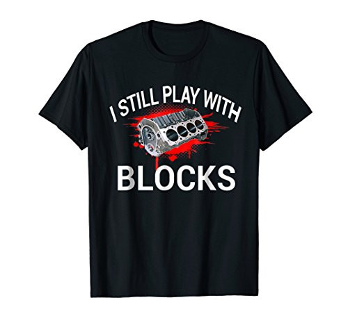 I still play with blocks Shirt - Mechanic Engine Motor Shirt