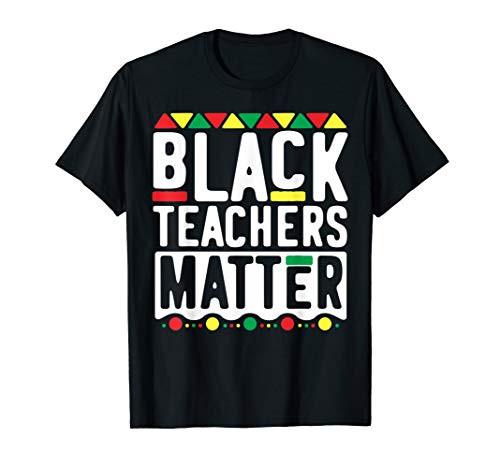 Black Teachers Matter T-Shirt School History Month African T-Shirt