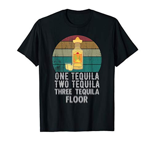One Tequila Two Tequila Three Tequila Floor Funny Gift T-Shirt