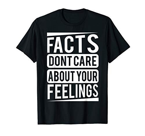Facts dont care about your feelings Shirt