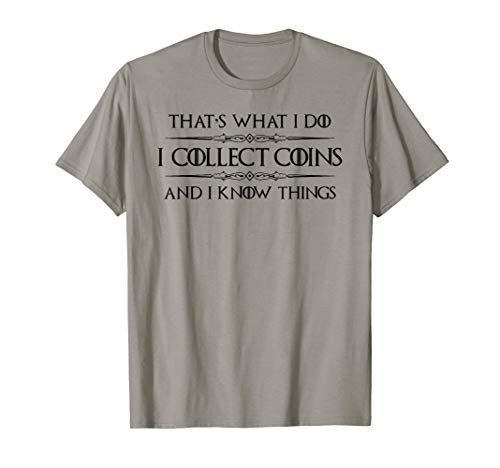 Coin Collector Gifts - I Collect Coins  and  I Know Things Funny T-Shirt