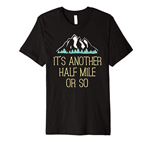 Half Mile Or So T Shirt - Funny Hiking Gift For Nature Hike Premium T-Shirt