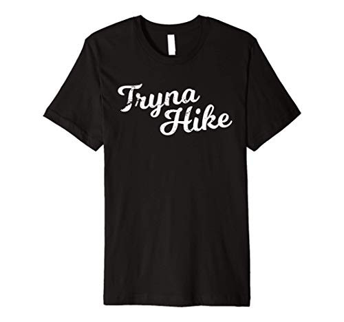 Tryna Hike T-Shirt - Hiking Gift For Trail Hike Premium T-Shirt
