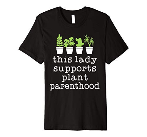 This Lady Supports Plant Parenthood Plant Lovers Gift IDeas Premium T-Shirt
