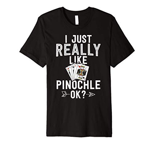 Funny Pinochle Shirt Card Gift I Just Really Like Pinochle Premium T-Shirt Funny Pinochle Shirt Card Gift I Just Really Like Pinochle Premium T-Shirt