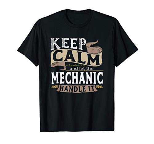 Keep Calm And Let The Mechanic Handle It I Funny Mechanic T-Shirt