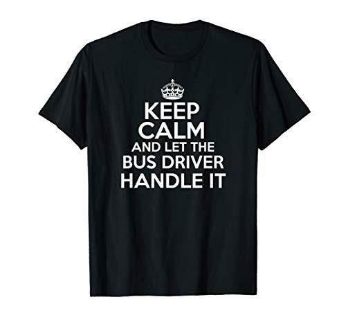 Keep calm and let the Bus driver handle it shirt