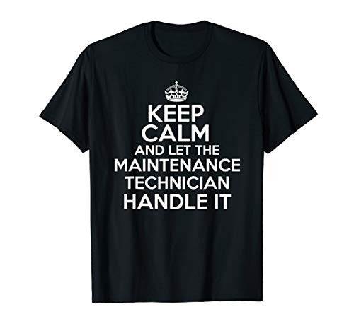 Keep calm and let the maintenance technician handle it shirt