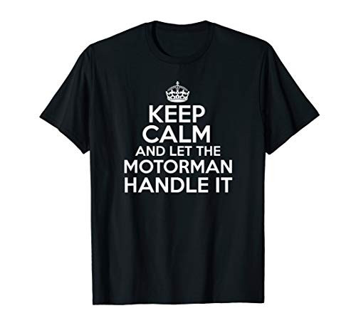 Keep calm and let the Motorman handle it shirt