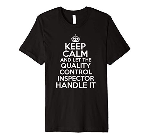 Keep calm and let the quality control inspector handle it Premium T-Shirt