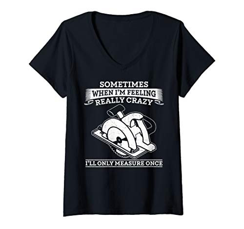 Womens Sometimes When I'm Feeling Really Crazy I Only Measure Once V-Neck T-Shirt