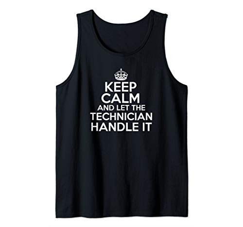 Keep calm and let the Technician handle it Tank Top