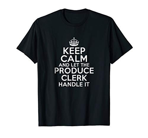 Keep calm and let the PRODUCE CLERK handle it