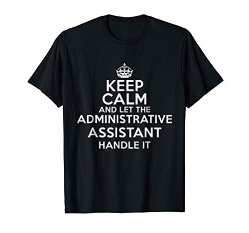Keep calm and let the Administrative Assistant handle it