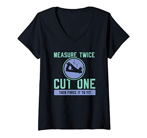 Womens Measure Twice Cut Once Then Force It To Fit Woodworker Dad V-Neck T-Shirt