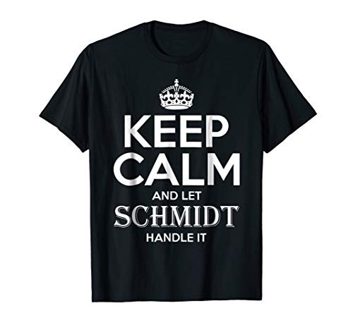 Keep Calm and Let Schmidt Handle It-Schmidt T-Shirt
