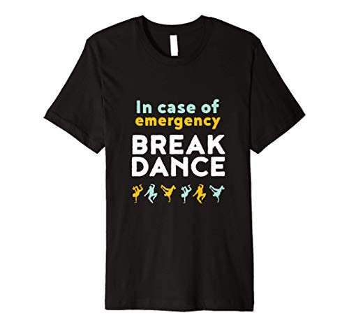 In Case Of Emergency Break Dance Funny Breakdancing Pun Premium T-Shirt