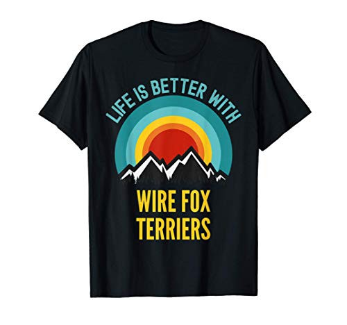 Life is Better With Wire Fox Terrier Dog Owner Gift T-Shirt