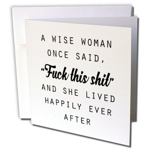 3dRose A Wise Woman Once Said Fuck This Shit and She Lived Happily Ever After - Greeting Card, 6" x 6", Single -gc-235519-5- 3dRose A Wise Woman Once Said Fuck This Shit and She Lived Happily Ever After - Greeting Card, 6" x 6", Single -gc-235519-5-