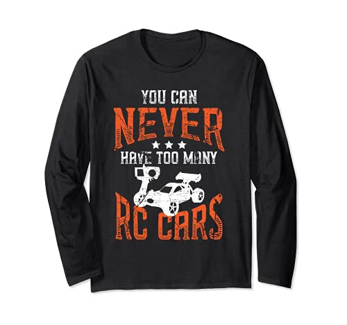 You Can Never Have Too Many RC Cars Remote Control Buggy Long Sleeve T-Shirt