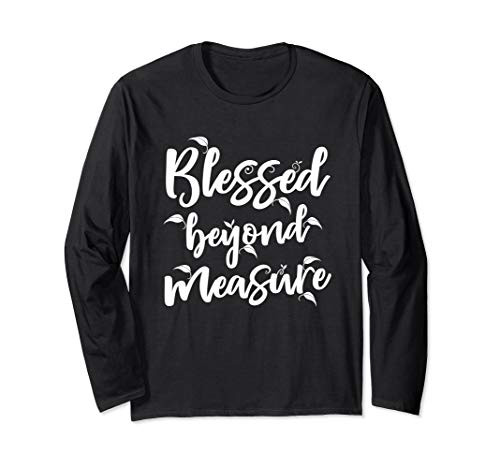 Blessed Beyond Measure Christian Gift Product Jesus Long Sleeve T-Shirt
