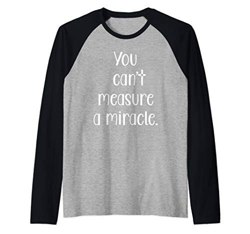 You can't measure a miracle Gift T Shirt Raglan Baseball Tee