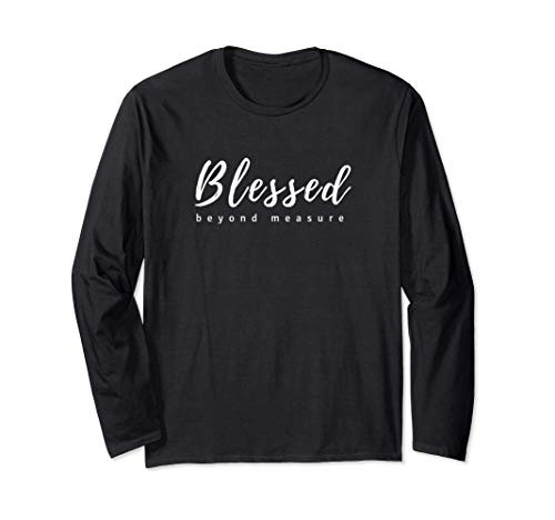 Blessed Beyond Measure Christian Religious Faith Long Sleeve T-Shirt