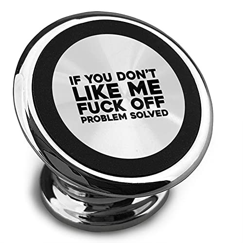 If You Don't Like Me Fuck Off Problem Solved Universal 360 Rotation Car Phone Mount All-Metal Magnetic Car Phone Holder Cradle Dashboard Cell Phone Mount Compatible Most Smartphones