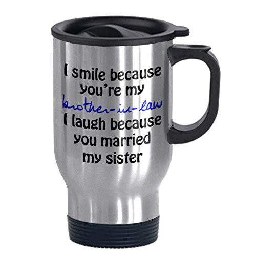 Easyolife I Smile Because You're My Brother-in-Law - Funny Travel Mug 14oz Coffee Mugs Cool Unique Birthday for Men and Women Easyolife I Smile Because You're My Brother-in-Law - Funny Travel Mug 14oz Coffee Mugs Cool Unique Birthday for Men and Women