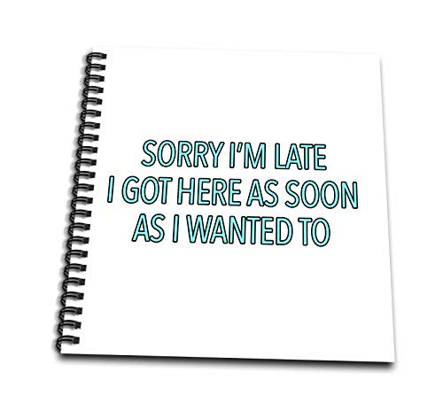 3dRose EvaDane - Funny Sayings - Sorry Im Late I Got Here As Soon As I Wanted To Aqua - Drawing Book 8 x 8 inch -db-320995-1- 3dRose EvaDane - Funny Sayings - Sorry Im Late I Got Here As Soon As I Wanted To Aqua - Drawing Book 8 x 8 inch -db-320995-1-