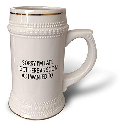 3dRose EvaDane - Funny Sayings - Sorry Im Late I Got Here As Soon As I Wanted To Black - 22oz Stein Mug -stn-320992-1- 3dRose EvaDane - Funny Sayings - Sorry Im Late I Got Here As Soon As I Wanted To Black - 22oz Stein Mug -stn-320992-1-