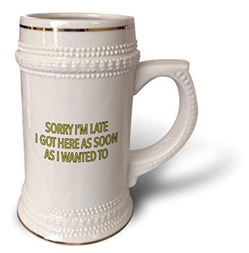 3dRose EvaDane - Funny Sayings - Sorry Im Late I Got Here As Soon As I Wanted To Yellow - 22oz Stein Mug -stn-320996-1- 3dRose EvaDane - Funny Sayings - Sorry Im Late I Got Here As Soon As I Wanted To Yellow - 22oz Stein Mug -stn-320996-1-