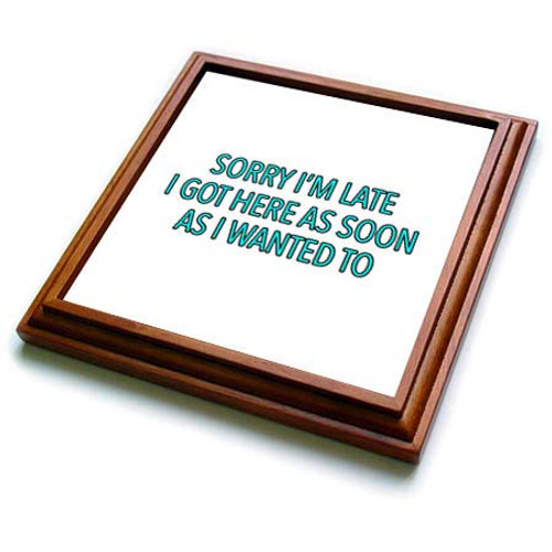 3dRose EvaDane - Funny Sayings - Sorry Im Late I Got Here As Soon As I Wanted To Aqua - 8x8 Trivet with 6x6 ceramic tile -trv-320995-1- 3dRose EvaDane - Funny Sayings - Sorry Im Late I Got Here As Soon As I Wanted To Aqua - 8x8 Trivet with 6x6 ceramic tile -trv-320995-1-