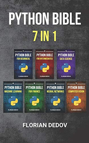The Python Bible 7 in 1: Volumes One To Seven -Beginner, Intermediate, Data Science, Machine Learning, Finance, Neural Networks, Computer Vision-