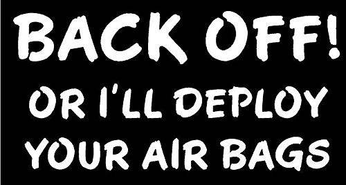 Just For Fun White - 6 x 3 Back Off or I'll Deploy Your airbags Vinyl Die Cut Decal Bumper Sticker, Windows, Cars, Trucks, laptops, etc
