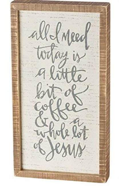 Primitives by Kathy Inset Box Sign - All I Need Today Is Coffee&Jesus Primitives by Kathy Inset Box Sign - All I Need Today Is Coffee&Jesus