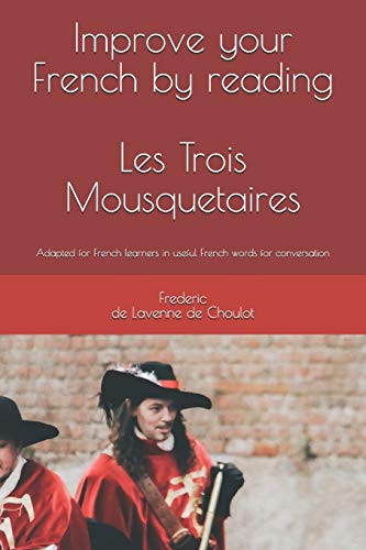 Improve your French by reading : Les Trois Mousquetaires: Adapted for french learners in useful french words for conversation -Progress in French by Reading- -French Edition-
