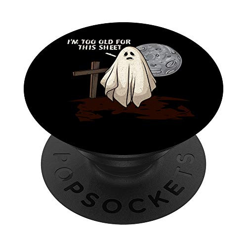 Too Old for this Shit Pun Ghost Sheet Joke PopSockets Grip and Stand for Phones and Tablets