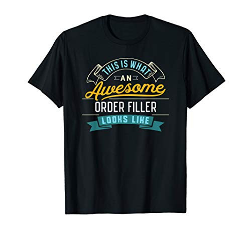 Funny Order Filler Shirt Awesome Job Occupation Graduation T-Shirt