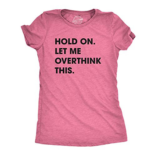 Womens Hold On Let Me Overthink This Funny T Shirt Sarcastic Graphic Novelty -Heather Pink- - XL Womens Hold On Let Me Overthink This Funny T Shirt Sarcastic Graphic Novelty -Heather Pink- - XL