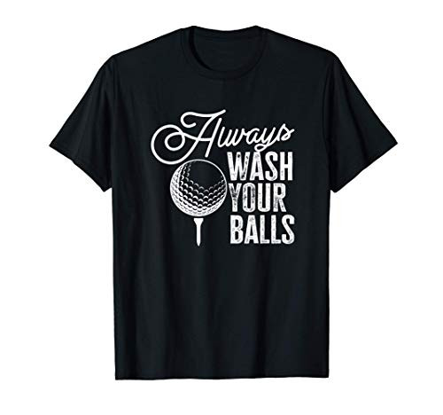 Golf Always Wash Your Balls T-Shirt
