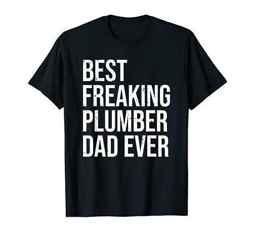 Mens Best Freaking Plumber Dad Ever Cool Plumbing Father T-Shirt